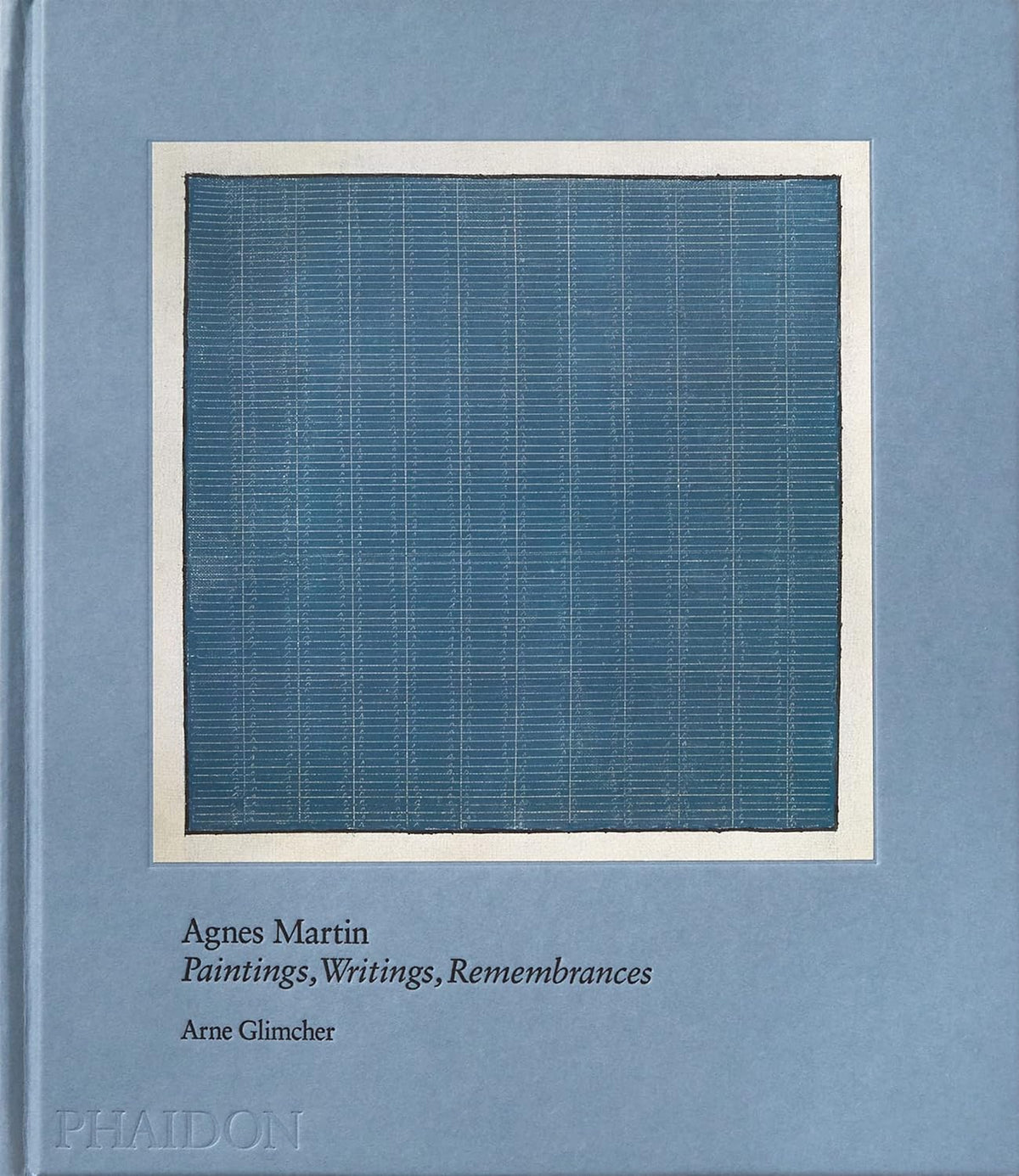 Agnes Martin: Paintings, Writings, Remembrances