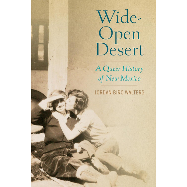 Wide Open Desert A Queer History Of New Mexico Museum Of New Mexico Foundation Shops 5013