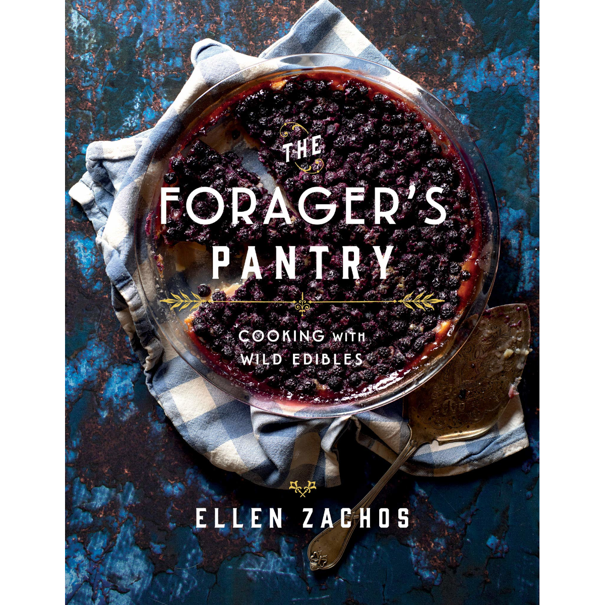 The Forager&#39;s Pantry: Cooking with Wild Edibles