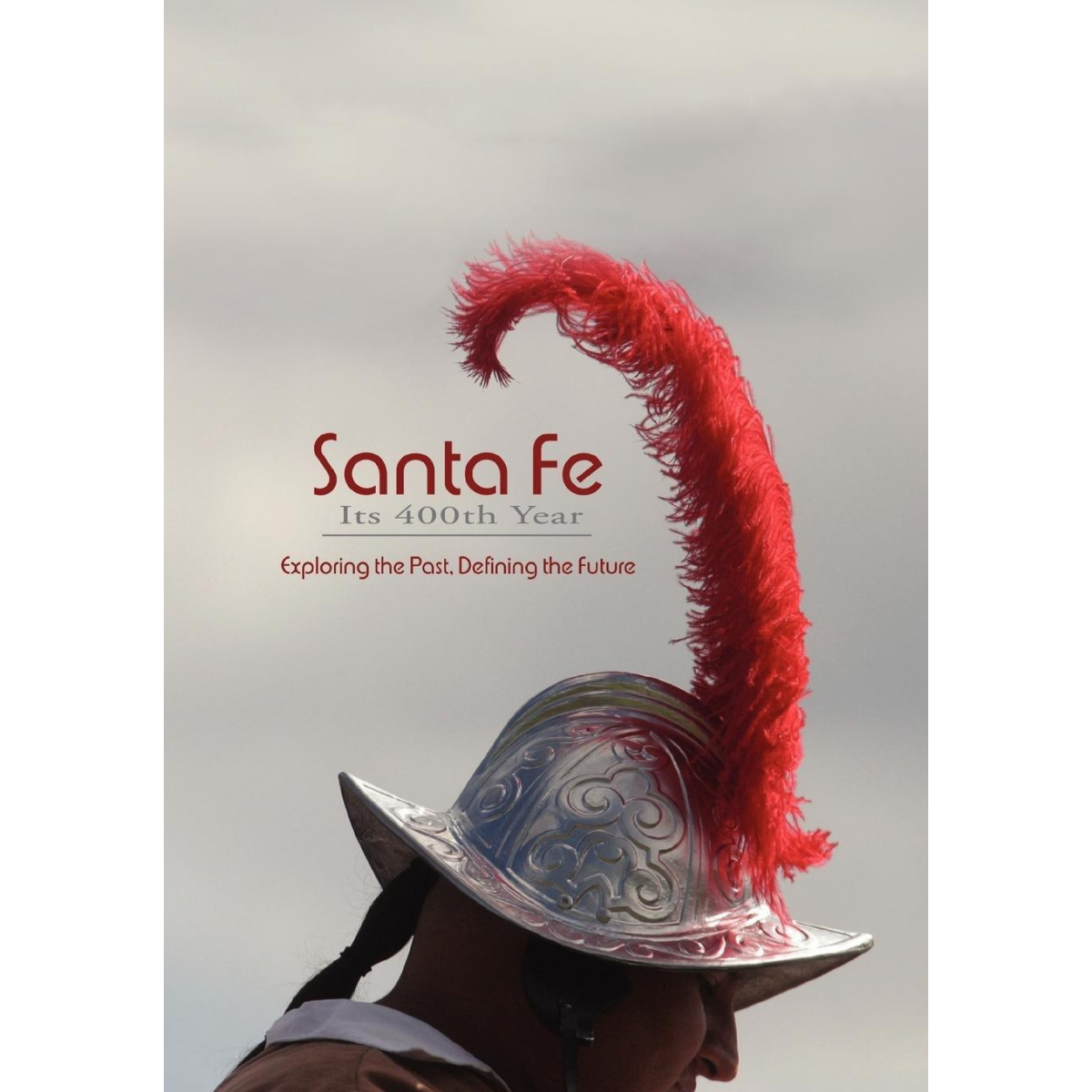 Santa Fe Its 400th Year: Exploring the Past, Defining the Future