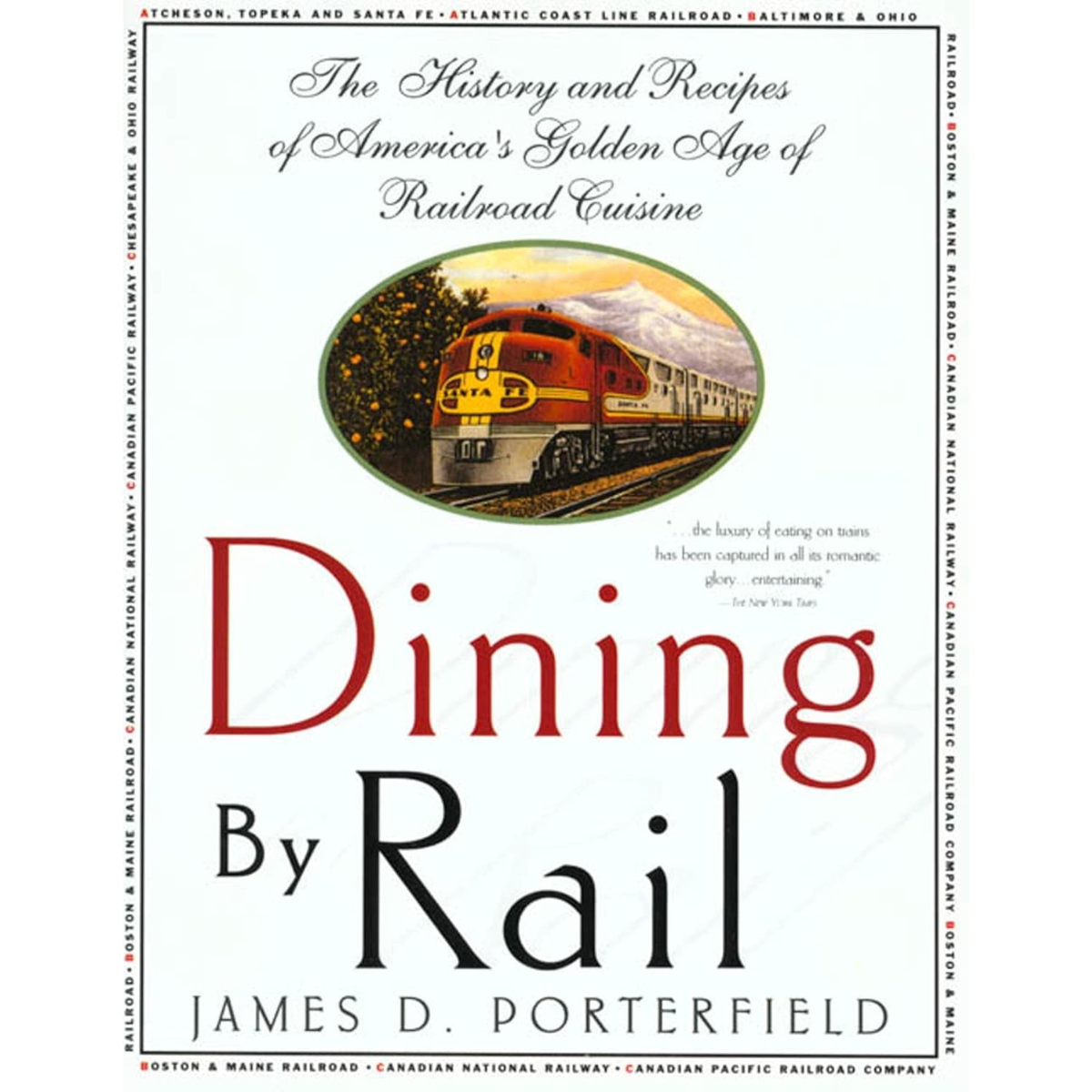 Dining By Rail: The History and Recipes of America&#39;s Golden Age of Railroad Cuisine