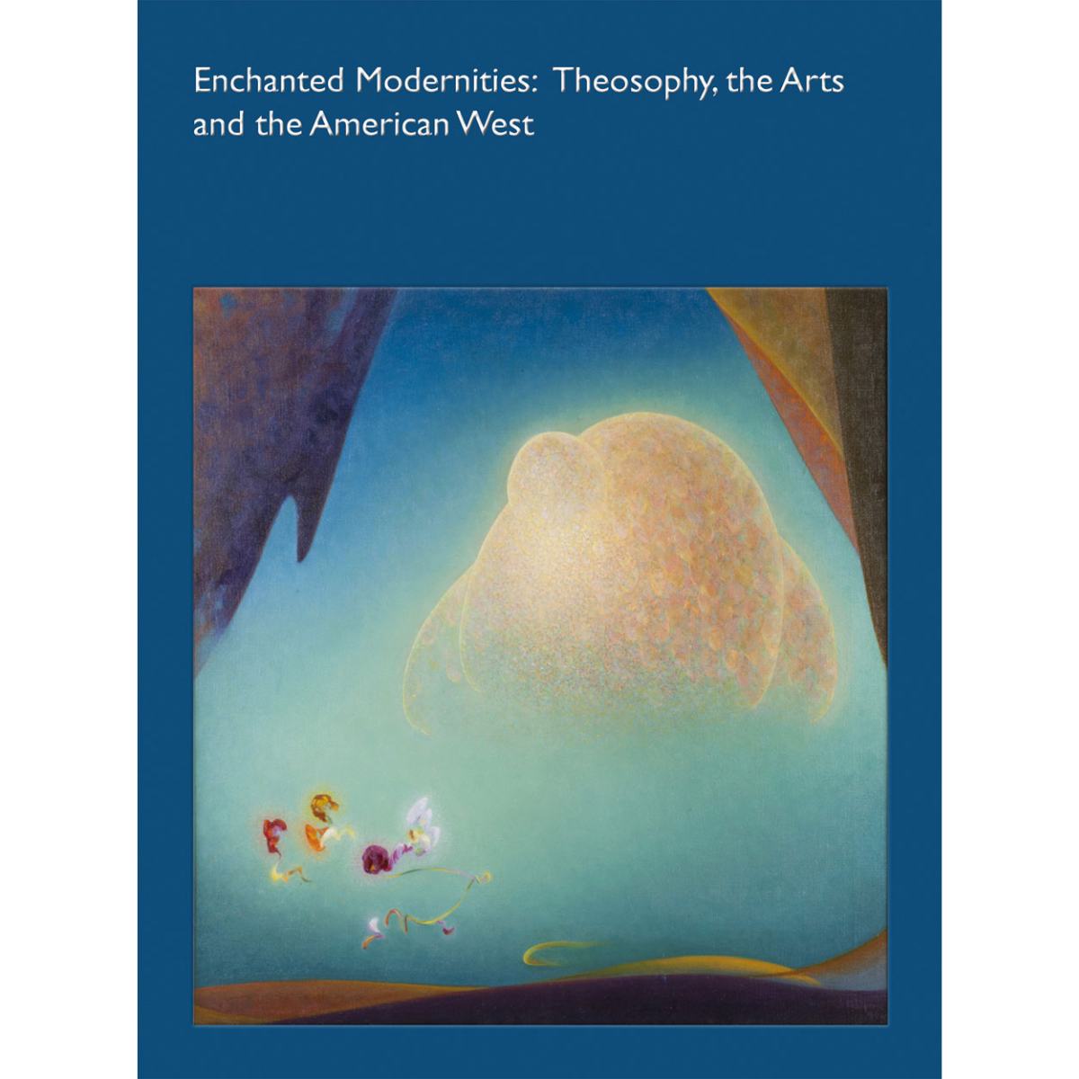 Enchanted Modernities: Theosophy, the Arts and the American West