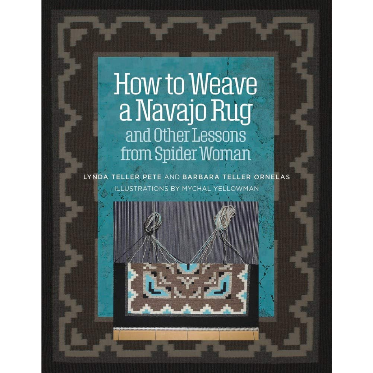 How to Weave a Navajo Rug and Other Lessons from Spider Woman