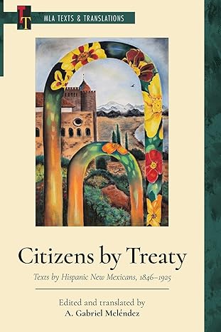 Citizens by Treaty: Texts by Hispanic New Mexicans, 1846–1925