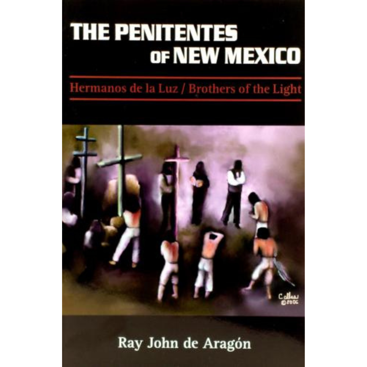 The Penitentes of New Mexico: Hermanos de Luz/Brothers of the Light