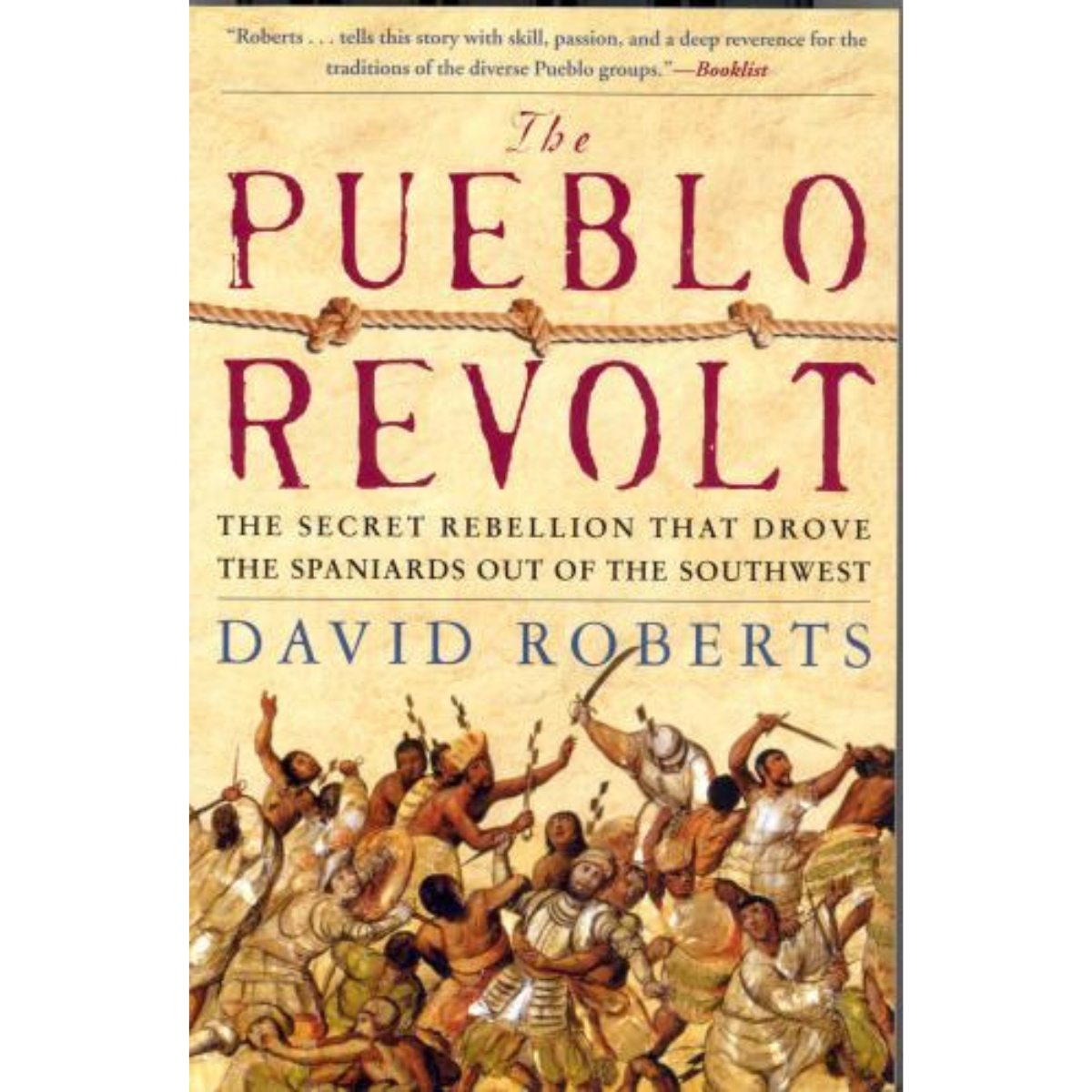 The Pueblo Revolt - The Secret Rebellion that Drove the Spaniards Out of the Southwest
