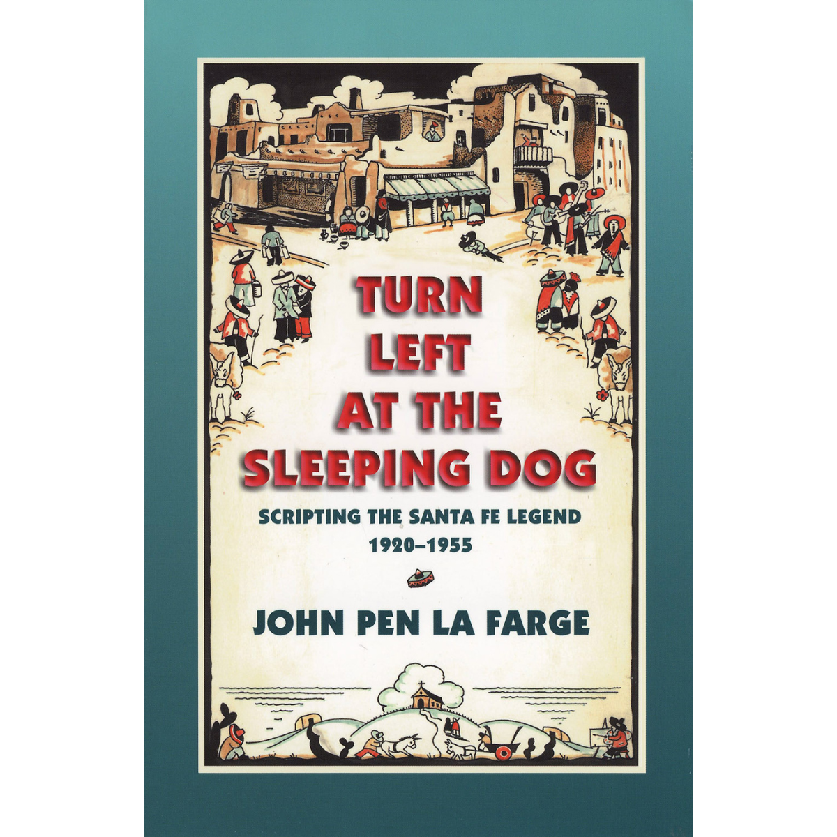 Turn Left at the Sleeping Dog - Scripting the Santa Fe Legend 1920-1955