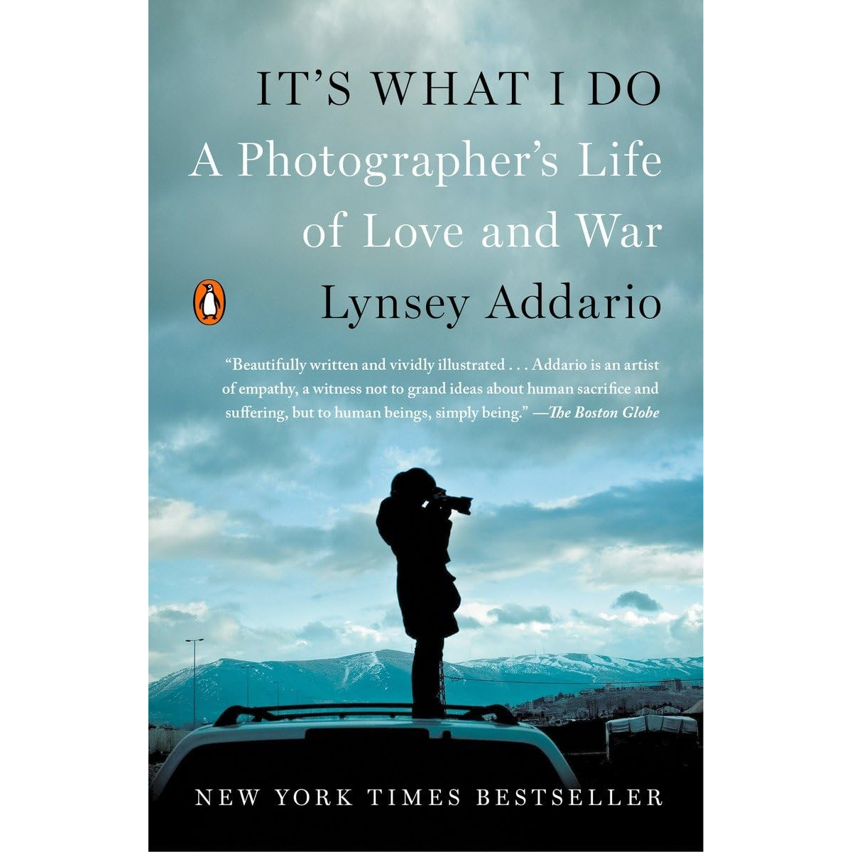It&#39;s What I Do: A Photographer&#39;s Life of Love and War