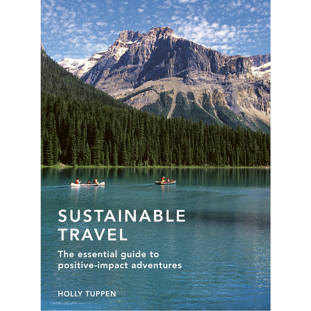Sustainable Travel: The Essential Guide to Positive Impact Adventures