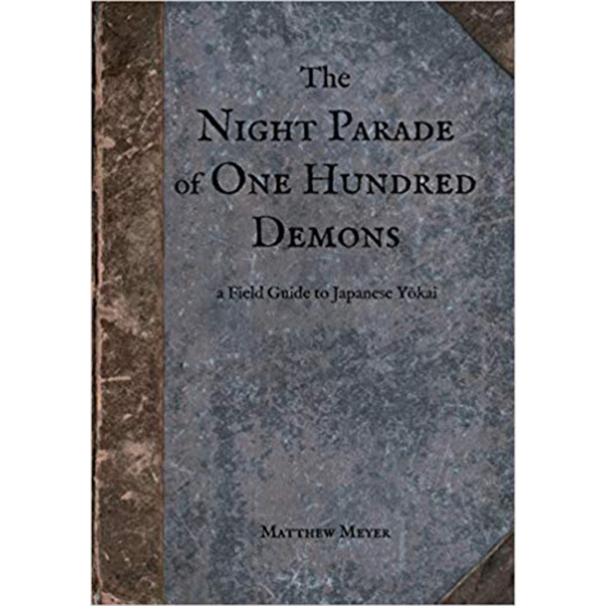 The Night Parade of One Hundred Demons:  A Field Guide to Japanese Yokai